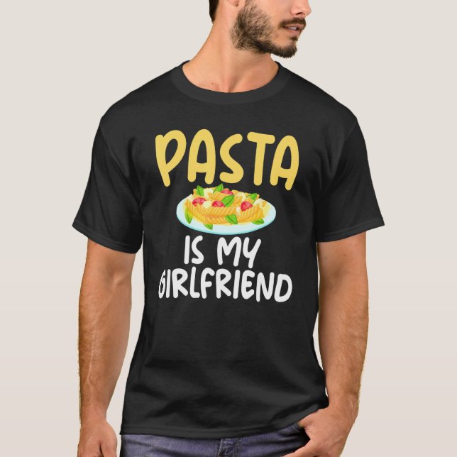 Camiseta Pasta Is My Girlfriend Sarcastic For Pasta Boys (Frente)