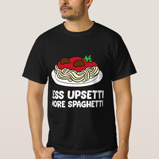 Camiseta Pasta Spaghetti Less Upsetti More Spaghetti Pasta  (Frente)