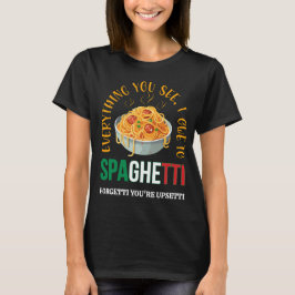 Camiseta Pasta tudo o que você vê que eu devo ao Humor Espa