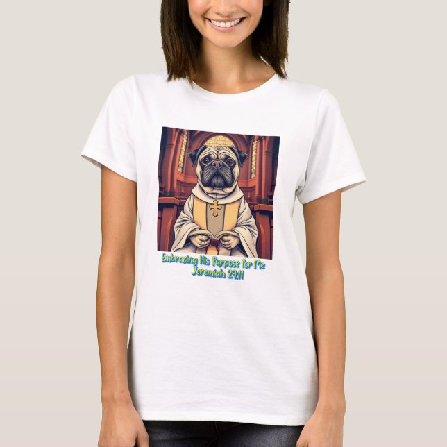 Camiseta Pastor Pug Embracing His Purpose For Me (Frente)