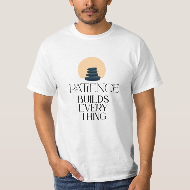 Camiseta Patience Builds Everything Minimal Quote T-Shirt (Frente)