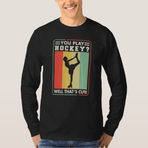Camiseta Patinadora Artística Você Joga Hóquei Bem Isso É F