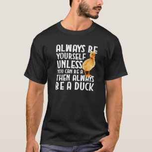 Camiseta Pato Sempre Seja Você Mesmo A Não Ser Que Você Sej