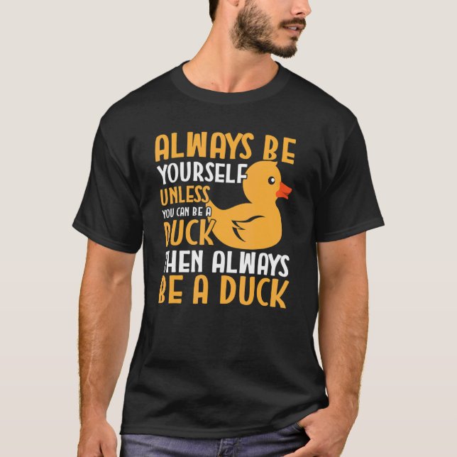 Camiseta Pato Sempre Seja Você Mesmo A Não Ser Que Você Sej (Frente)