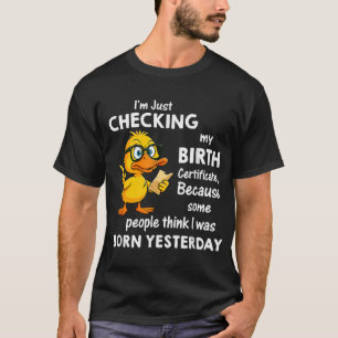 Camiseta Pato, Só Estou Verificando Meu Nascer De Certifica