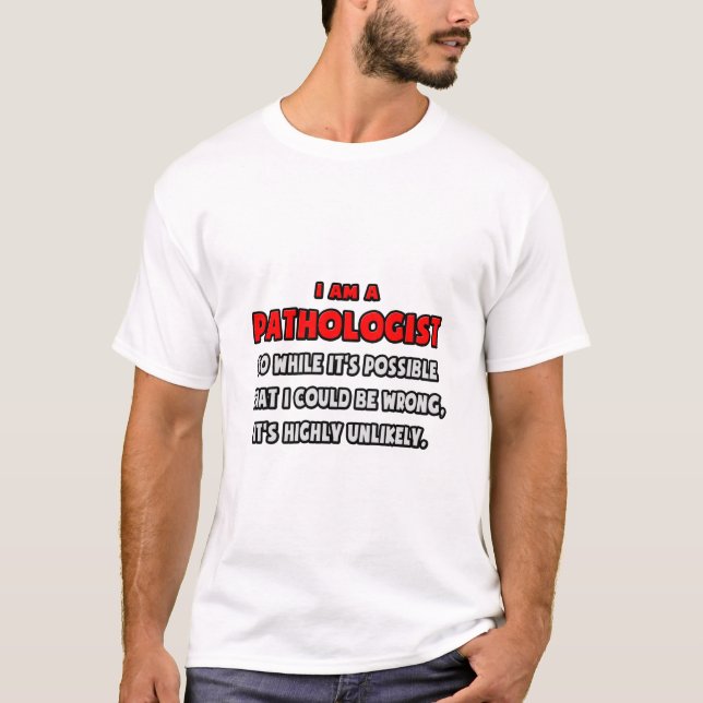 Camiseta Patologista Engraçado. Muito improvável (Frente)