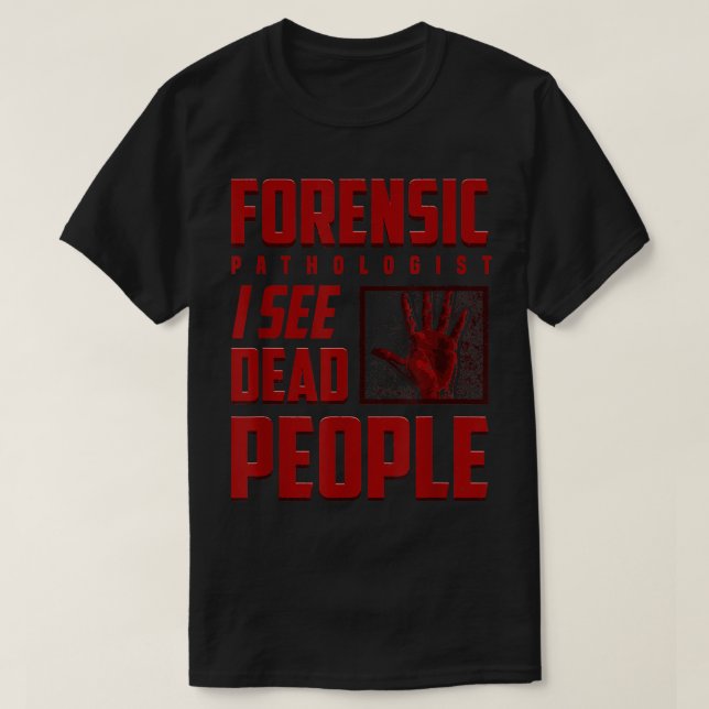 Camiseta Patologista Forense Eu Vejo Exa Médica de Pessoas  (Frente do Design)