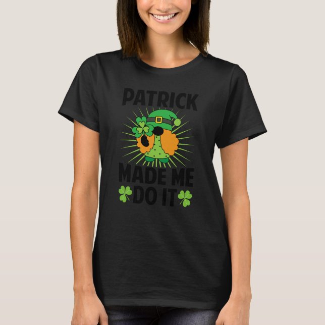 Camiseta Patrick Made Me Do It  St Patrick's Day   Irish (Frente)