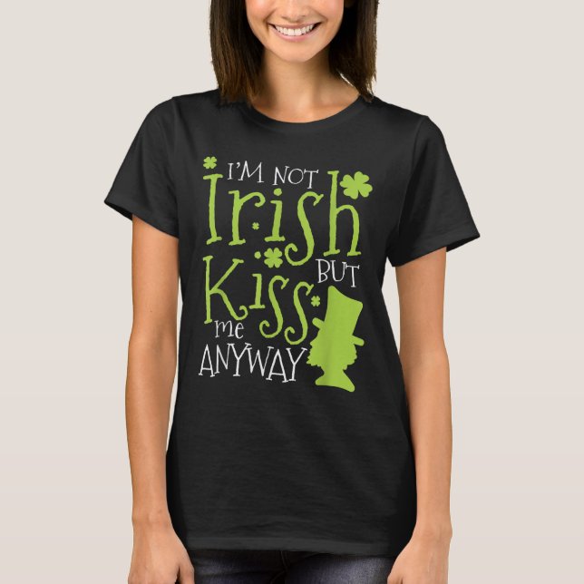 Camiseta Patrick's Day I'm Not Irish But Kiss Me Anyway  (Frente)