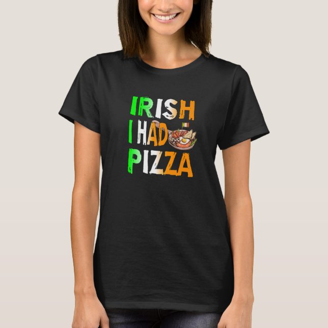 Camiseta Patrick's Day Irish I Had Pizza - Eat Food Restaur (Frente)