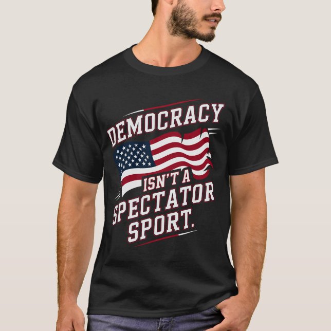 Camiseta Patriotic Democracy Isn’t a Spectator Sport Flag (Frente)