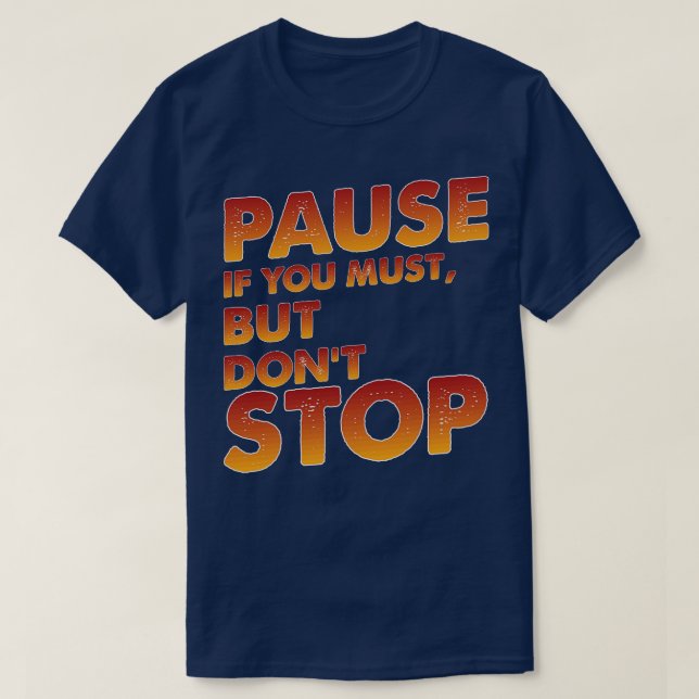 Camiseta Pausar Se Você Precisar, Mas Não Parar (Frente do Design)