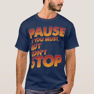 Camiseta Pausar Se Você Precisar, Mas Não Parar
