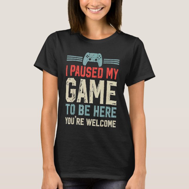 Camiseta Paused My Game To Be Here computer gamers  Gaming  (Frente)