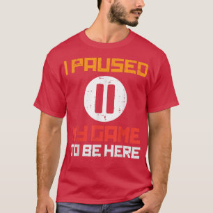 Camiseta Paused My Game To Be Here Funny Video Gamer Men Bo