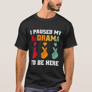 Camiseta Pausei Meu Drama K Para Estar Aqui O Drama Coreano