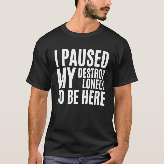 Camiseta Pausei Meu Solitário De Destruição Para Estar Aqui (Frente)