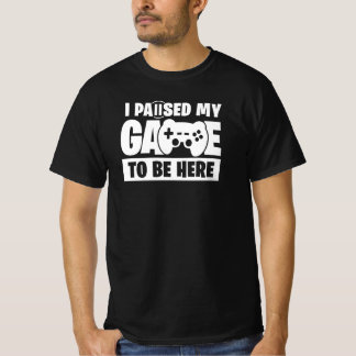 Camiseta Pausou meu jogo para estar aqui Citação engraçada