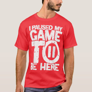 Camiseta Pausou meu jogo para estar aqui jogador do arcade 