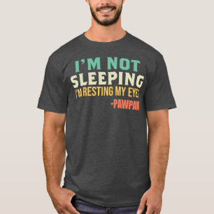 Camiseta Pawpaw, não estou dormindo, estou descansando os o