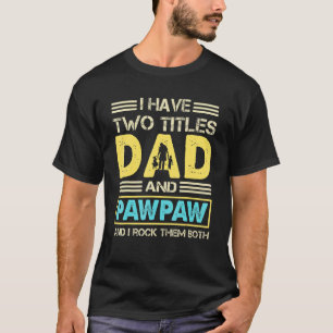 Camiseta Pawpaw Para Homens Eu Tenho Dois Títulos Pai E Paw