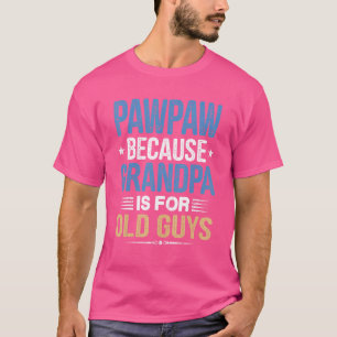 Camiseta Pawpaw Porque O Vovô É Para Os Pais Da Cara