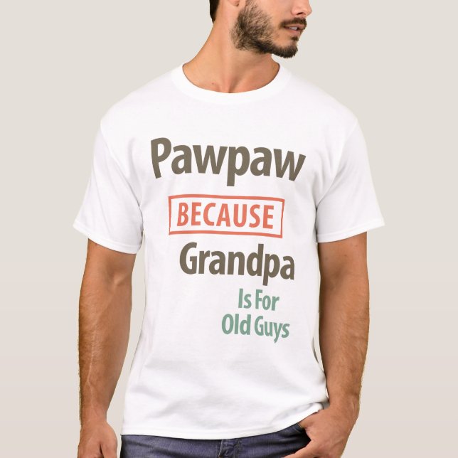 Camiseta PawPaw Porque Vovô É Para Caras Antigas (Frente)