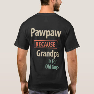 Camiseta PawPaw Porque Vovô É Para Caras Antigas