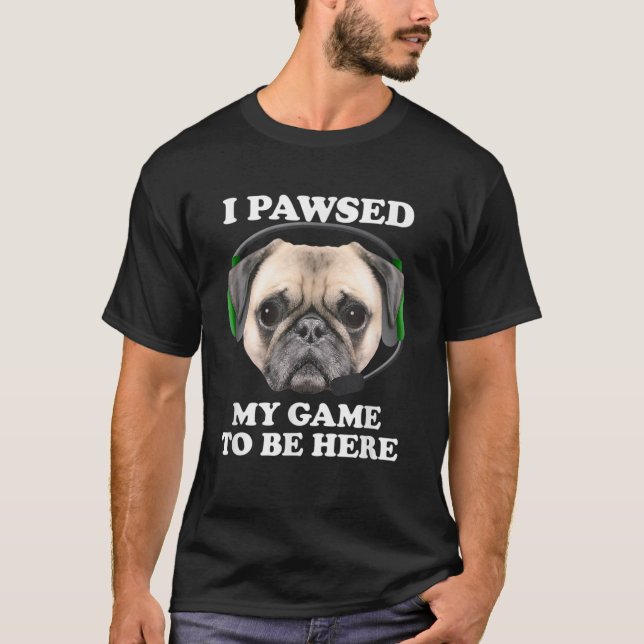 Camiseta Pawsed Pausou Meu Jogo Para Estar Aqui (Frente)