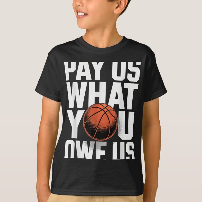 Camiseta Pay Us What You Owe Us – Funny Basketball Protest  (Frente)