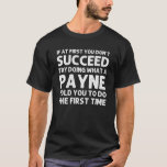 Camiseta PAYNE Funny Surname Family Tree Birthday Reunião I<br><div class="desc">O trabalho de arte legal para a família "Se no início você não tiver sucesso,  tente fazer o que um pagamento lhe disse para fazer a primeira vez" é um presente perfeito para qualquer homem ou mulher que você queira surpreender. Comprar o design agora!</div>