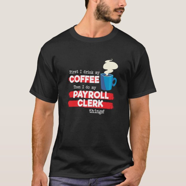 Camiseta Payroll Clerk and Coffee  Appreciation Saying (Frente)