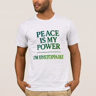 Camiseta Paz é o meu poder - Eu sou um Tee Verdes Imparável