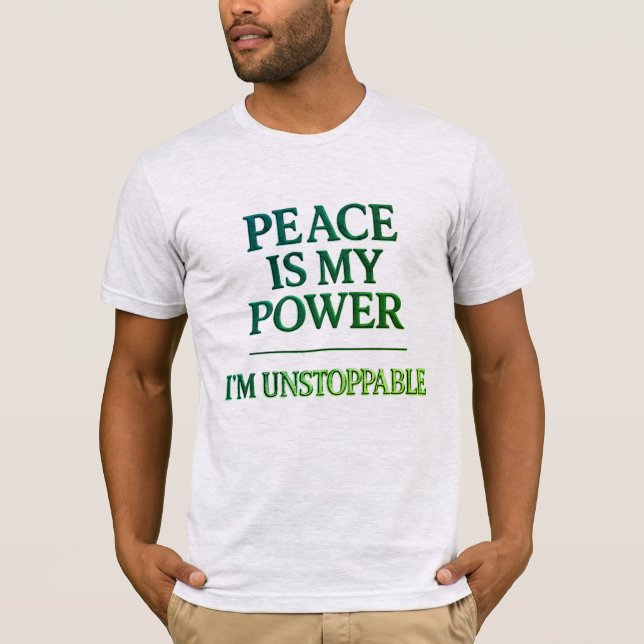 Camiseta Paz é o meu poder - Eu sou um Tee Verdes Imparável (Frente)