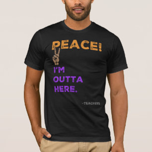 Camiseta Paz! Estou fora daqui—Professores no último dia da