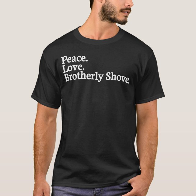 Camiseta Peace Love Brotherly Shove, fraternal shove, améri (Frente)