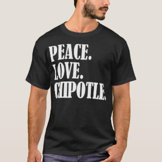 Camiseta Peace Love Chipotle For Chipotle Lovers  Eat Chipo