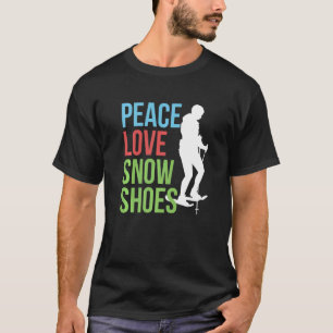 Camiseta Peace Love Snowshoing Snowshoer Snowshoer Snow Fo