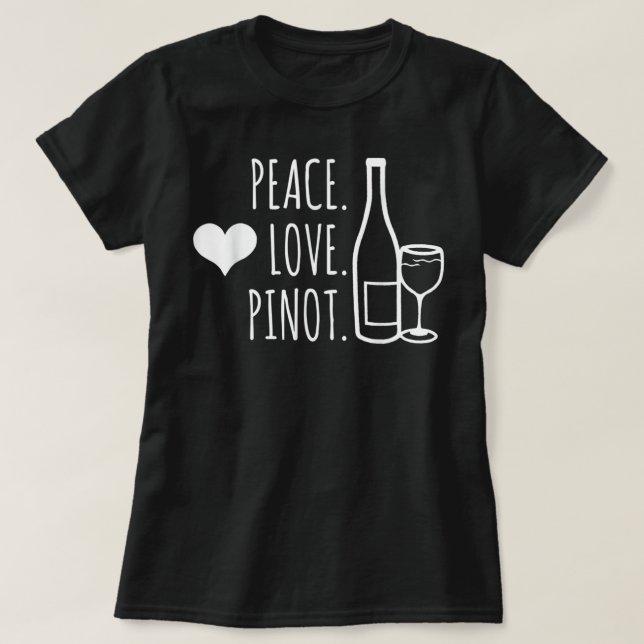 Camiseta Peace Love Wine Pinot Noir Bebendo Engraçado T Shi (Frente do Design)
