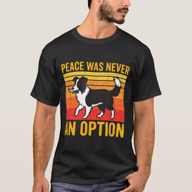 Camiseta Peace Was Never An Option Funny Border Collie Dog  (Frente)