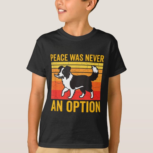 Camiseta Peace Was Never An Option Funny Border Collie Dog  (Frente)