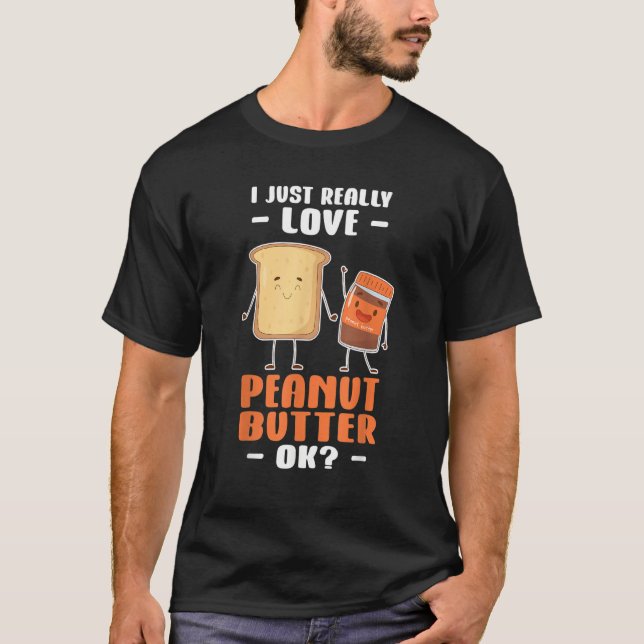 Camiseta Peanut Butter I Just Really Love Peanut Butter Ok (Frente)