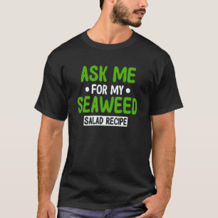 Camiseta Peça-me Minha Receita de Salada de Algas Marinhas