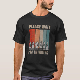 Camiseta Peças de xadrez, por favor, espere, estou pensando