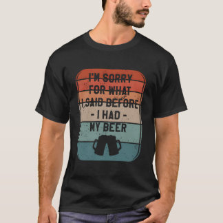 Camiseta Peço Desculpas Pelo Que Eu Disse Antes De Ter Minh