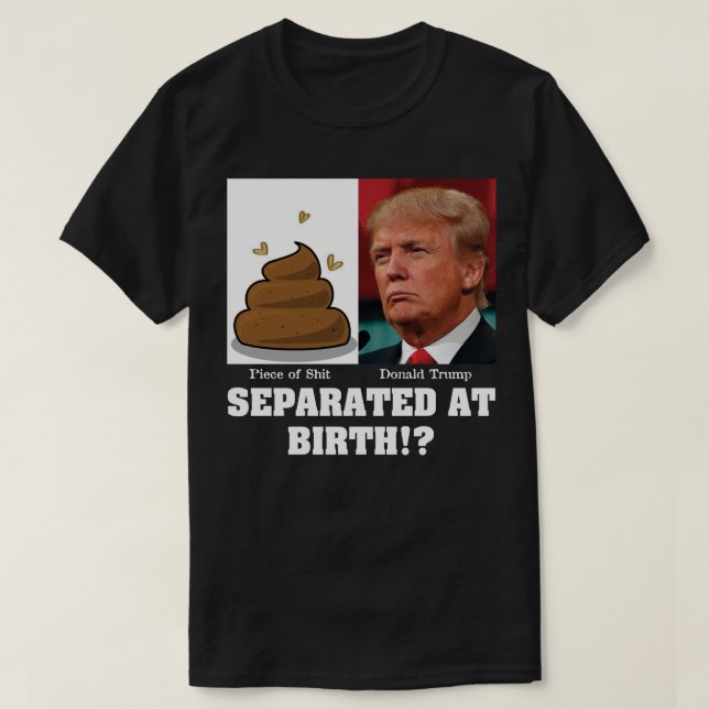 Camiseta Pedaço de Sh*it separado no Birth Anti Trump (Frente do Design)
