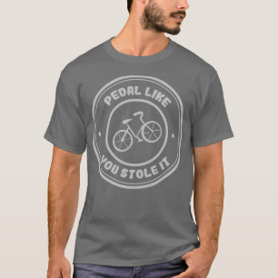 Camiseta Pedal Como Se Você Roubasse Os Pés De Bicicleta