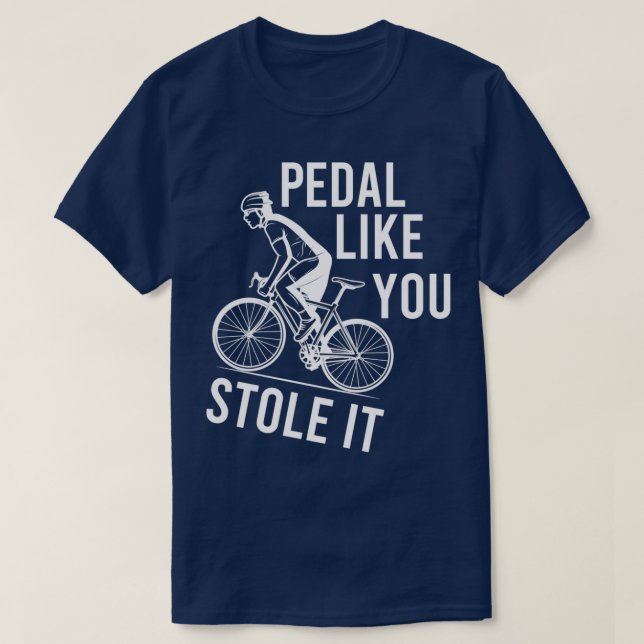 Camiseta Pedal Like You Stole It Funny Bike Quote Present F (Frente do Design)
