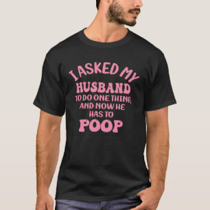 Camiseta Pedi ao meu marido para fazer uma coisa e agora el
