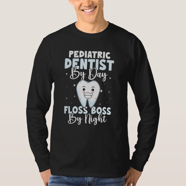 Camiseta Pediatric Dentist By Day Floss Boss By Night (Frente)